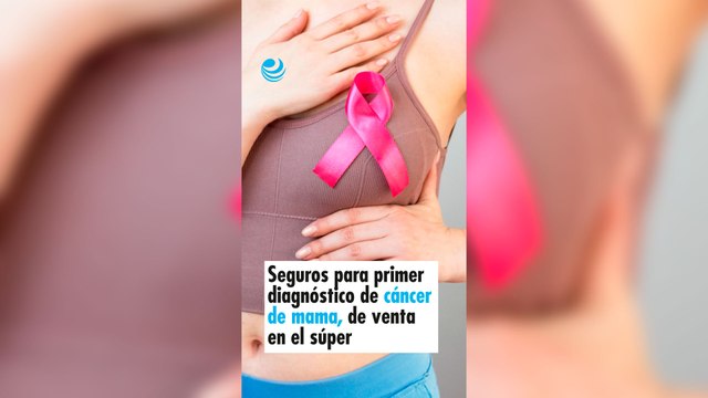 Seguros para primer diagnóstico de cáncer de mama, de venta en el súper