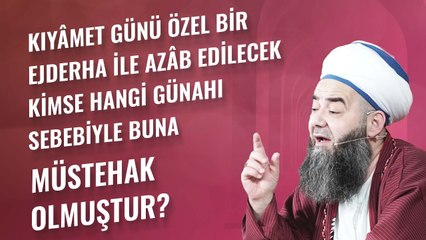 Kıyâmet Günü Özel Bir Ejderha İle Azâb Edilecek Kimse Hangi Günahı Sebebiyle Buna Müstehak Olmuştur?
