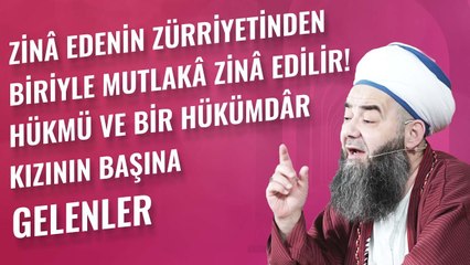 Zinâ Edenin Zürriyetinden Biriyle Mutlakâ Zinâ Edilir! Hükmü ve Bir Hükümdâr Kızının Başına Gelenler
