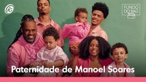 Manoel Soares fala sobre sua relação com a paternidade