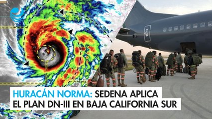 Huracán Norma: Sedena aplica el Plan DN-III en Baja California Sur