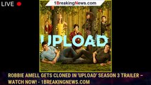 Robbie Amell Gets Cloned In 'Upload' Season 3 Trailer – Watch Now! - 1breakingnews.com