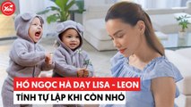 Hồ Ngọc Hà dạy Lisa - Leon: Tôn trọng sở thích, rèn luyện tính tự lập