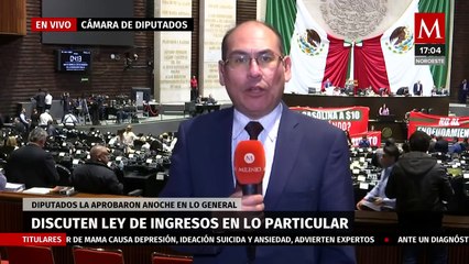 Cámara de Diputados retoma discusión de Ley de Ingresos después de aprobación general