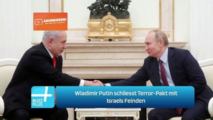 Wladimir Putin schliesst Terror-Pakt mit Israels Feinden