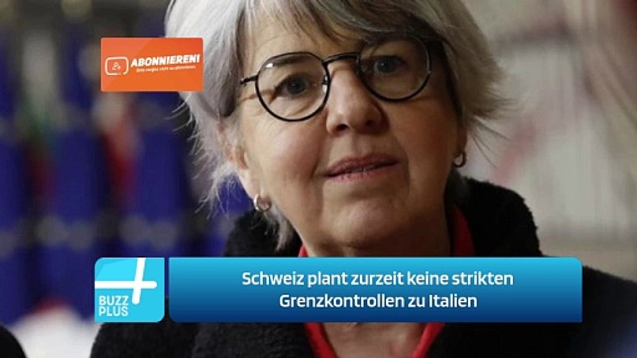 Schweiz plant zurzeit keine strikten Grenzkontrollen zu Italien
