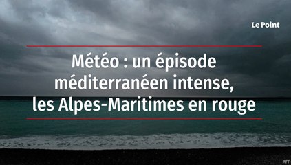 Météo : un épisode méditerranéen intense, les Alpes-Maritimes en rouge
