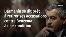 Darmanin se dit prêt à retirer ses accusations contre Benzema à une condition