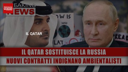 Il Qatar Sostituisce La Russia: I Nuovi Contratti Indignano Gli Ambientalisti!