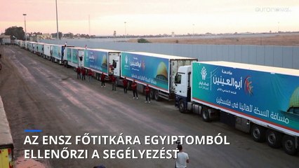 Az ENSZ főtitkára Egyiptomból ellenőrzi a segélyezést