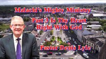Malachi's Mighty Ministry Series with Pastor Denis Lyle Part 3 Is Thy Heart Right With God
