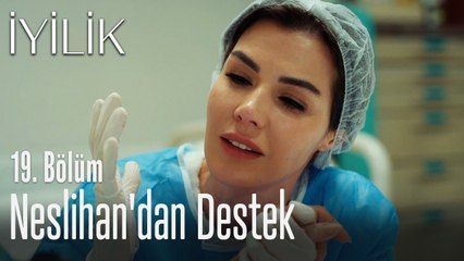 Neslihan'dan destek - İyilik 19. Bölüm