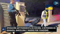 Operación antiterrorista en España: 4 detenidos en Granada, Barcelona y Madrid por yihadismo