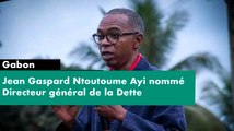 [#Reportage] #Gabon : Jean Gaspard Ntoutoume Ayi nommé Directeur général de la Dette