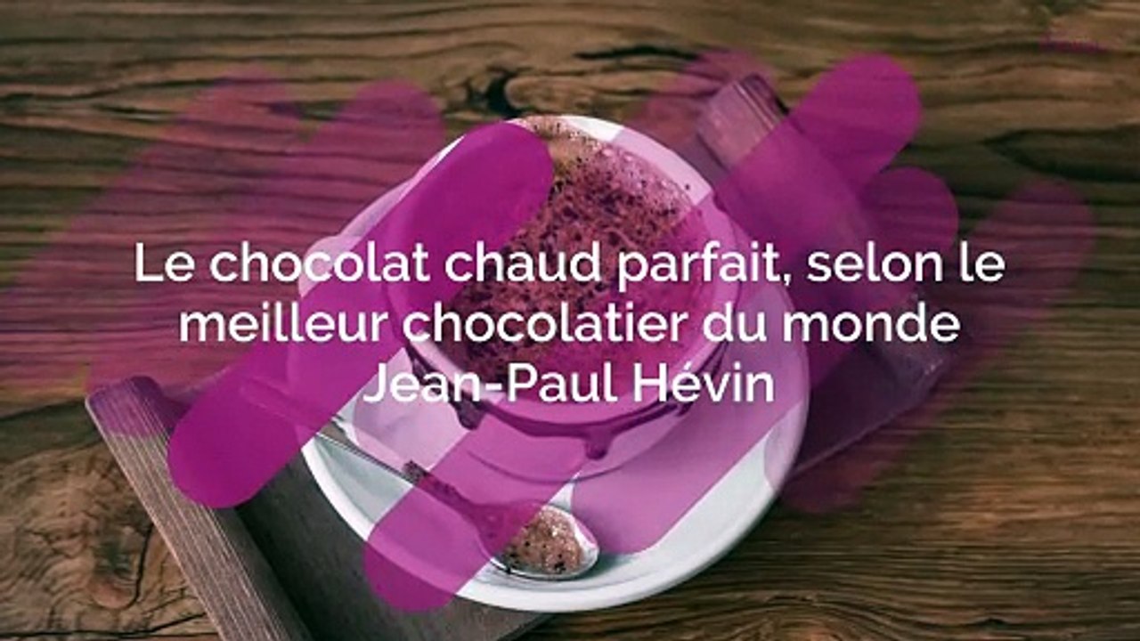 La recette du chocolat chaud parfait, selon le meilleur chocolatier du  monde Jean-Paul Hévin - Vidéo Dailymotion