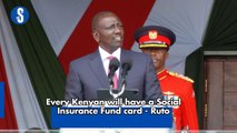 Every Kenyan will have a Social Insurance Fund card - Ruto