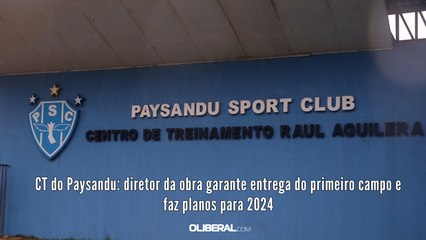 CT do Paysandu: diretor da obra garante entrega do primeiro campo e faz planos para 2024