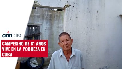 Campesino de 81 años vive en la pobreza en Cuba