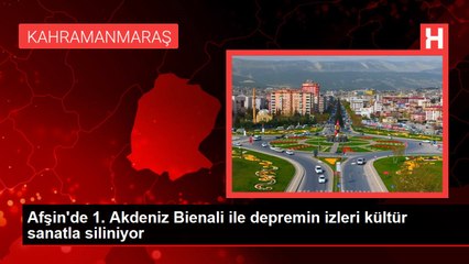 Afşin'de 1. Akdeniz Bienali ile depremin izleri kültür sanatla siliniyor