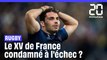 Rugby : Le XV de France est-il condamné à l'échec ?