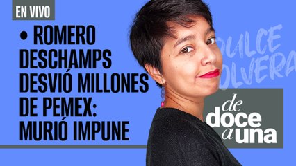 #EnVivo | #DeDoceAUna | Deschamps desvió millones de Pemex: murió impune | Siguen protestas del PJ