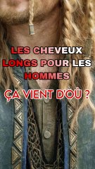 Les cheveux longs pour les hommes ça vient d'où ?