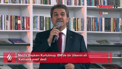 Meclis Başkanı Kurtulmuş: BM'de bir ülkenin eli 'Katliama evet' dedi