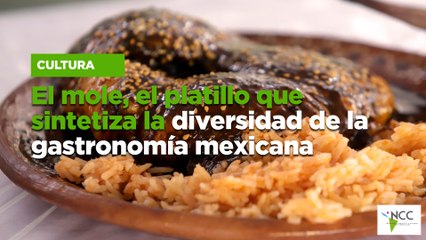 El mole, el platillo que sintetiza la diversidad de la gastronomía mexicana