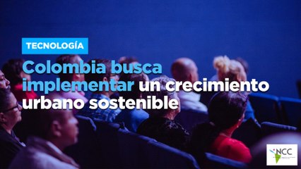 Colombia busca implementar un crecimiento urbano sostenible