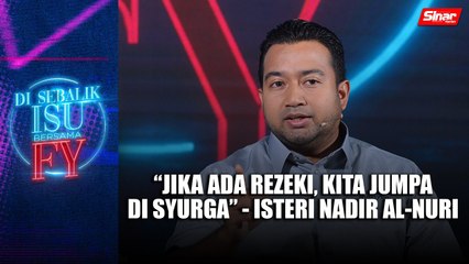 Jika ada rezeki, kita berjumpa di syurga - Isteri Nadir Al-Nuri