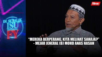 Mereka berperang, kita melihat sahaja? - Mejar Jeneral (B) Mohd Anas Hasan