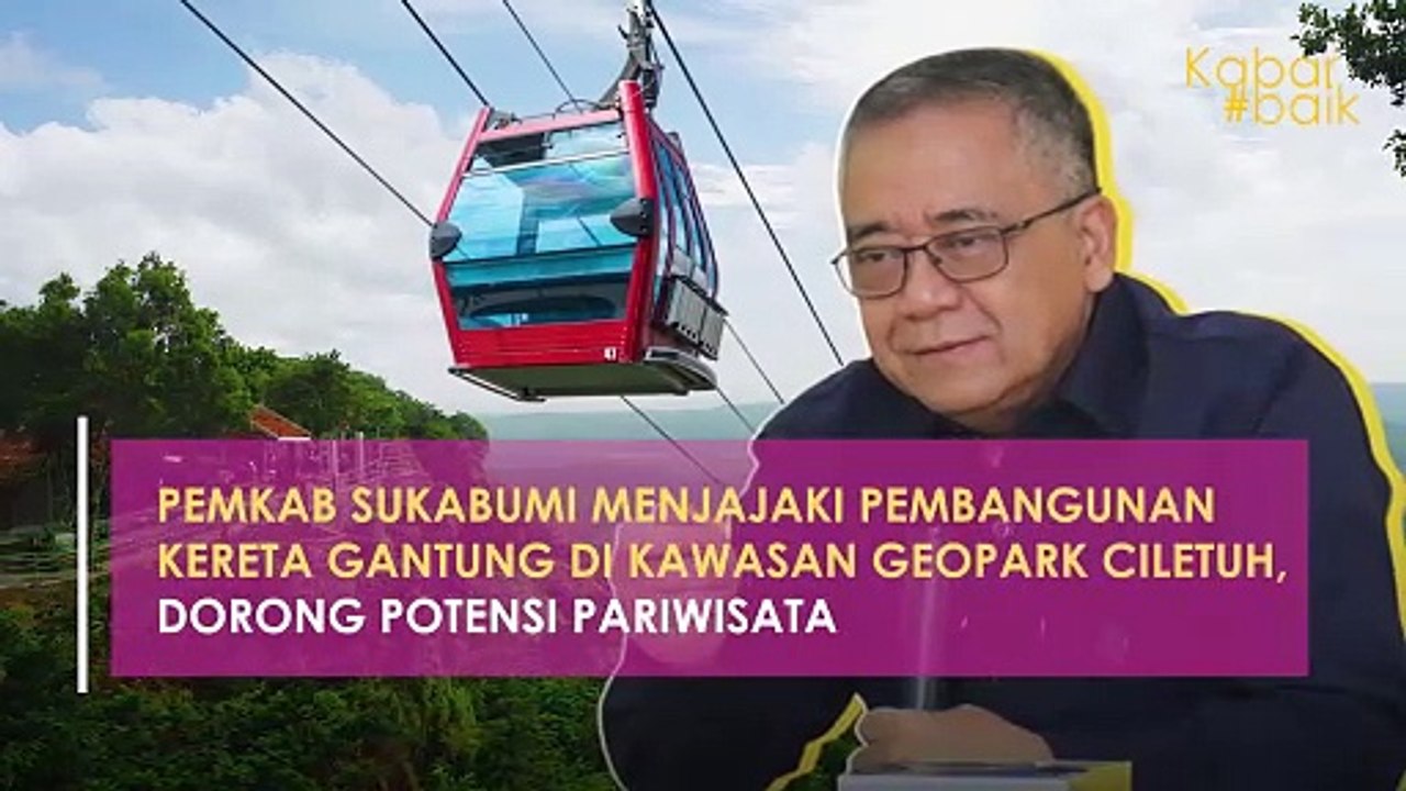 PEMKAB SUKABUMI MELAKUKAN PENJAJAKAN UNTUK MEMBANGUN KERETA GANTUNG DI KAWASAN GEOPARK CILETUH, DORONG POTENSI PARIWISATA