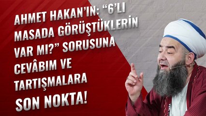 Ahmet Hakan’ın: “6’lı Masada Görüştüklerin Var mı?” Sorusuna Cevâbım ve Tartışmalara Son Nokta!