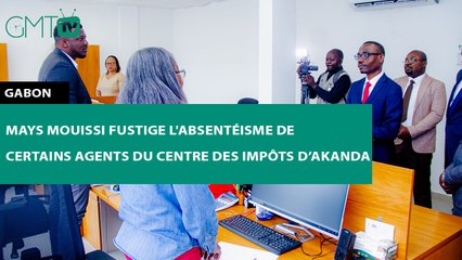 [#Reportage] #Gabon : Mays Mouissi fustige l'absentéisme de certains agents du Centre des impôts d’Akanda