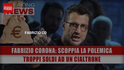 Fabrizio Corona, Scoppia La Polemica: Troppi Soldi Ad Un Cialtrone!