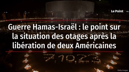 Guerre Hamas-Israël : le point sur la situation des otages après la libération de deux Américaines