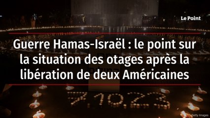 Guerre Hamas-Israël : le point sur la situation des otages après la libération de deux Américaines