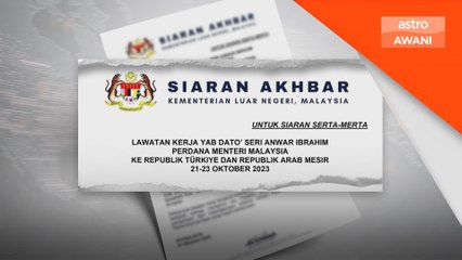 Anwar adakan lawatan kerja ke Turki dan Mesir