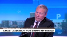 Jean-Michel Fauvergue : «Il faut systématiser ces expulsions d'étrangers qui sont sur le FSPRT»