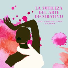 Jose Antonio Haua Maauad: El fascinante mundo de las artes decorativas