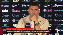 Beşiktaş Teknik Sorumlusu Burak Yılmaz: Lige kesinlikle havlu atmadık