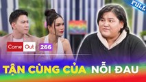 Come Out 266  Tận cùng của NỖI ĐAU không phải là NGỪNG YÊU mà là ÂM DƯƠNG CÁCH BIỆT