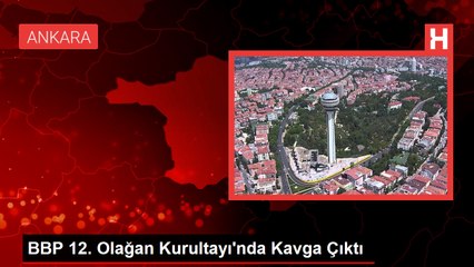 BBP 12. Olağan Kurultayı'nda Kavga Çıktı