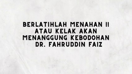 LATIHLAH DIRIMU MENAHAN LELAHNYA BELAJAR DR. FAHRUDDIN FAIZ - NGAJI FILSAFAT 14