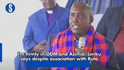 I'm firmly in ODM and Azimio, Lenku says despite association with Ruto
