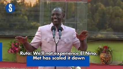 Ruto: We'll not experience El Nino, Met has scaled it down