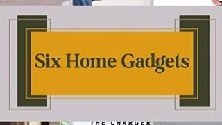 Six Home Gadgets