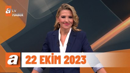 atv Ana Haber | 22 Ekim 2023