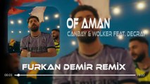 Canbay & Wolker feat. Decrat - Of Aman ( Furkan Demir Remix ) | Of Aman Aman.