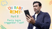 REMY KENA TINGGALKAN BABY TUAH? | OH BABY REMY!!! EP8